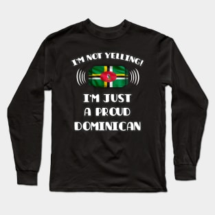 I'm Not Yelling I'm A Proud Dominican - Gift for Dominican With Roots From Dominica Long Sleeve T-Shirt